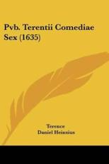 Pvb. Terentii Comediae Sex (1635) - Terence (author), Daniel Heinsius (editor)