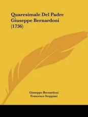 Quaresimale Del Padre Giuseppe Bernardoni (1736) - Giuseppe Bernardoni, Francesco Stoppani