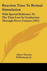 Reaction Time to Retinal Stimulation - Albert Theodor Poffenberger (author)
