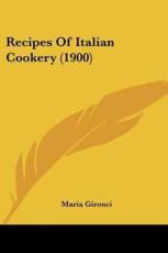 Recipes Of Italian Cookery (1900) - Maria Gironci (translator)