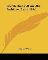 Recollections Of An Old-Fashioned Lady (1884) - Mary Ann Duane (author)