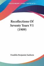 Recollections Of Seventy Years V1 (1909) - Franklin Benjamin Sanborn (author)