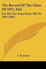 The Record Of The Class Of 1872, Yale - E H Jenkins (author)