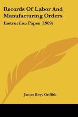 Records of Labor and Manufacturing Orders - James Bray Griffith (author)