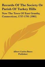 Records of the Society or Parish of Turkey Hills - Carlos Bates Publisher Albert Carlos Bates Publisher (author), Albert Carlos Bates Publisher (author)