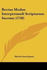 Rectus Modus Interpretandi Scripturam Sacram (1740) - Martin Szent-Juany
