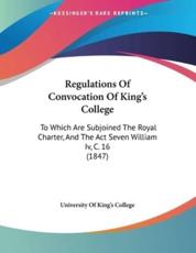 Regulations Of Convocation Of King's College - University of King's College (author)