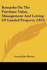 Remarks on the Purchase Value, Management and Letting of Landed Property (1853) - George John Rhodes (author)