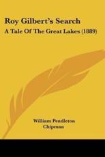 Roy Gilbert's Search - William Pendleton Chipman (author)