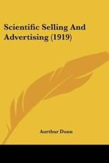 Scientific Selling And Advertising (1919) - Aurthur Dunn (author)