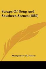 Scraps Of Song And Southern Scenes (1889) - Montgomery M Folsom (author)