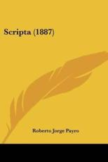 Scripta (1887) - Roberto Jorge Payro (author)