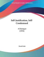 Self-Justification, Self-Condemned - David Irish