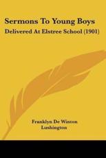 Sermons to Young Boys - Franklyn De Winton Lushington (author)