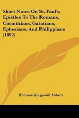 Short Notes On St. Paul's Epistles To The Romans, Corinthians, Galatians, Ephesians, And Philippians (1892) - Thomas Kingsmill Abbott