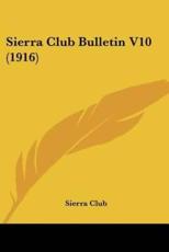 Sierra Club Bulletin V10 (1916) - Club Sierra Club (author), Sierra Club (author)