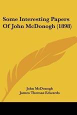 Some Interesting Papers of John McDonogh (1898) - John McDonogh, James Thomas Edwards (editor)
