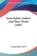 Some Italian Authors And Their Works (1887) - George Edgar Vincent (author)