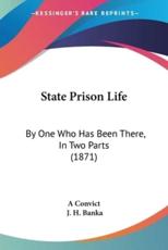 State Prison Life - A Convict (author), J H Banka (author)