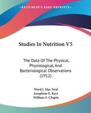 Studies In Nutrition V5 - Ward J Mac Neal, Josephine E Kerr (other), William S Chapin (other)