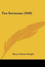 Ten Sermons (1849) - Henry Charles Knight (author)