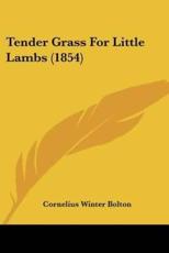 Tender Grass for Little Lambs (1854) - Cornelius Winter Bolton (author)