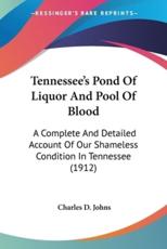 Tennessee's Pond Of Liquor And Pool Of Blood - Charles D Johns (author)