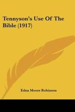 Tennyson's Use Of The Bible (1917) - Edna Moore Robinson