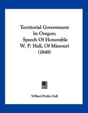 Territorial Government In Oregon - Willard Preble Hall (author)