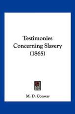 Testimonies Concerning Slavery (1865) - M D Conway (author)