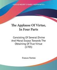The Applause Of Virtue, In Four Parts - Frances Norton (author)