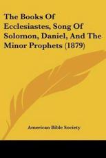 The Books Of Ecclesiastes, Song Of Solomon, Daniel, And The Minor Prophets (1879) - American Bible Society