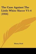 The Case Against The Little White Slaver V1-4 (1916) - Mrs Henry Ford