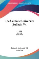 The Catholic University Bulletin V4 - Catholic University of America