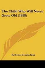 The Child Who Will Never Grow Old (1898) - Katherine Douglas King