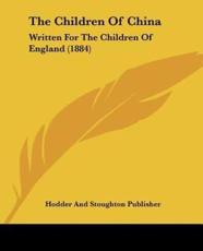 The Children of China - Hodder & Stoughton Publishing (author), Hodder and Stoughton Publisher (author)