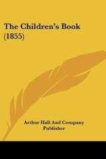 The Children's Book (1855) - Arthur Hall and Company Publisher (other)