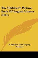 The Children's Picture-Book Of English History (1861) - D Appleton and Company Publisher (author)