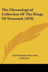 The Chronological Collection Of The Kings Of Denmark (1878) - Carl Christian Thorwald Andersen