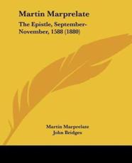 Martin Marprelate - Martin Marprelate (author), John Bridges (editor)