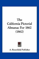 The California Pictorial Almanac For 1862 (1862) - A Rosenfield Publisher
