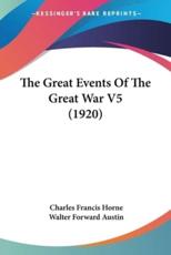 The Great Events Of The Great War V5 (1920) - Charles Francis Horne (author), Walter Forward Austin (editor)