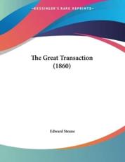 The Great Transaction (1860) - Edward Steane (author)