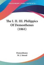The I. II. III. Philippics Of Demosthenes (1861) - Demosthenes (author), M J Smead (other)