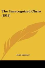 The Unrecognized Christ (1918) - MR John Gardner