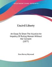 Uncivil Liberty - Ezra Hervey Heywood (author)