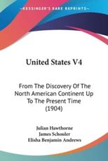 United States V4 - Julian Hawthorne (author), James Schouler (author), Elisha Benjamin Andrews (author)