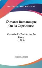 L'Amante Romanesque Ou La Capricieuse - Jacques Autreau (author)