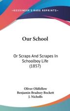 Our School - Oliver Oldfellow, Benjamin Bradney Bockett, J Nicholls (illustrator)