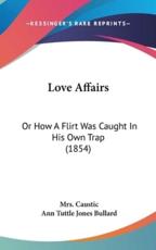 Love Affairs - Mrs Caustic (author), Ann Tuttle Jones Bullard (author)